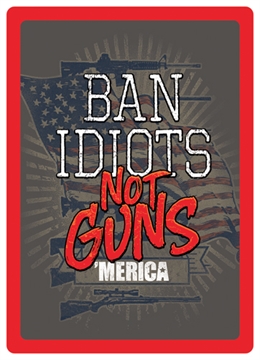 Picture of RIVER'S EDGE GIFTS EDGE SIGN 12"x17" "BAN IDIOTS NOT GUNS" 1460