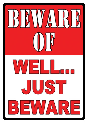 Picture of RIVER'S EDGE GIFTS SIGN 12"x17" "BEWARE OF WELL JUST BEWARE" 1456