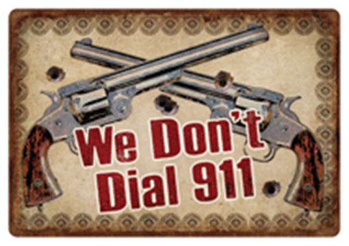 Picture of RIVER'S EDGE GIFTS TIN SIGN "WE DON'T DIAL 911" 12"x17" 1532