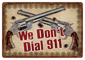 Picture of RIVER'S EDGE GIFTS TIN SIGN "WE DON'T DIAL 911" 12"x17" 1532